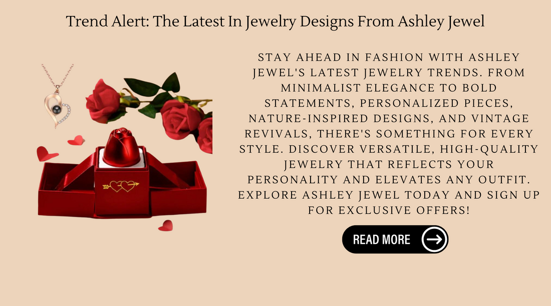 Trend Alert: The Latest In Jewelry Designs From Ashley Jewel