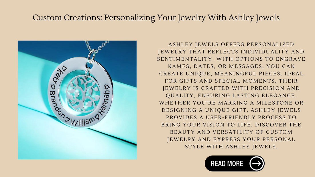 Custom Creations: Personalizing Your Jewelry With Ashley Jewels