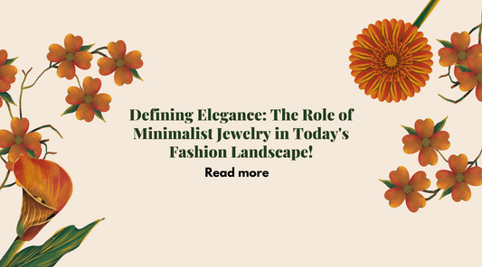 Defining Elegance: The Role of Minimalist Jewelry in Today's Fashion Landscape