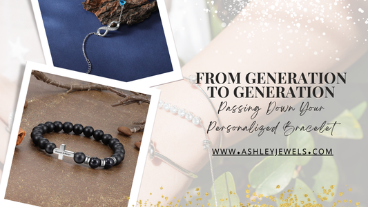 From Generation to Generation: Passing Down Your Personalized Bracelet