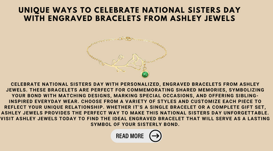 Unique Ways To Celebrate National Sisters Day With Engraved Bracelets From Ashley Jewels