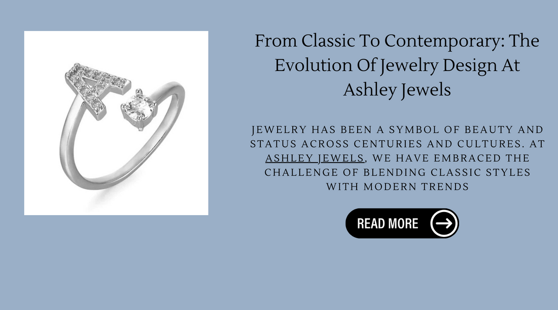 From Classic To Contemporary: The Evolution Of Jewelry Design At Ashley Jewels