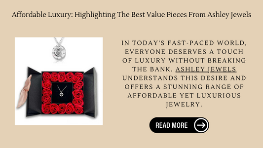 Affordable Luxury: Highlighting The Best Value Pieces From Ashley Jewels