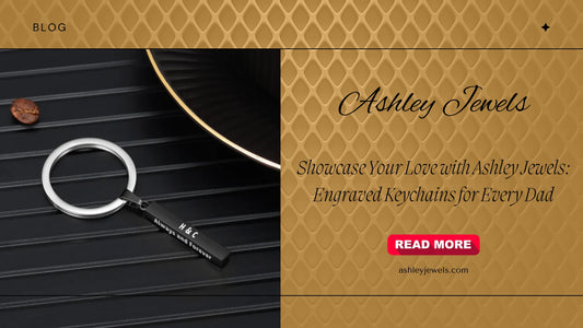 Showcase Your Love with Ashley Jewels: Engraved Keychains for Every Dad