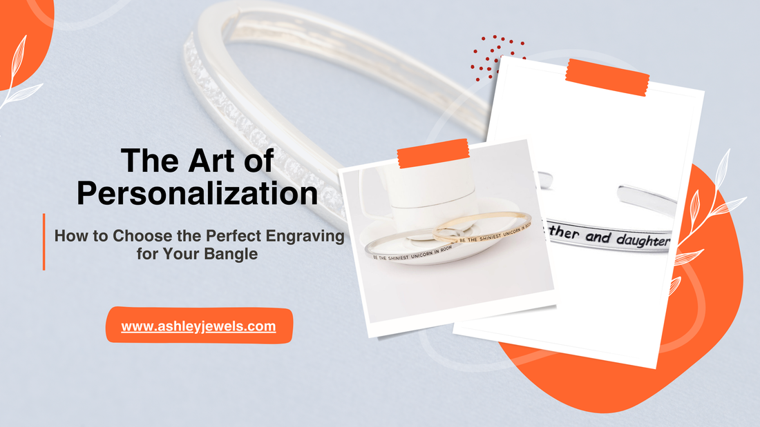 The Art of Personalization: How to Choose the Perfect Engraving for Your Bangle