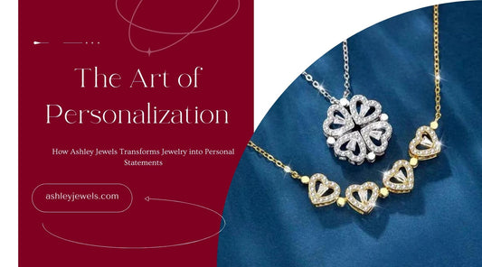 The Art of Personalization: How Ashley Jewels Transforms Jewelry into Personal Statements